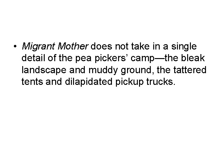  • Migrant Mother does not take in a single detail of the pea