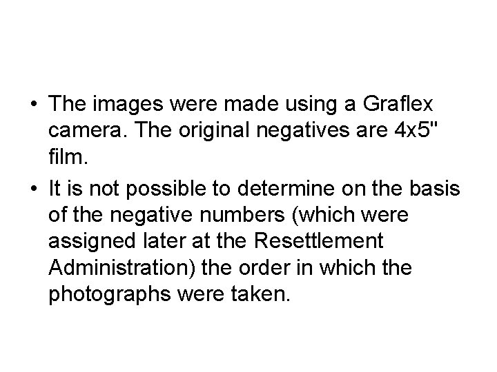  • The images were made using a Graflex camera. The original negatives are