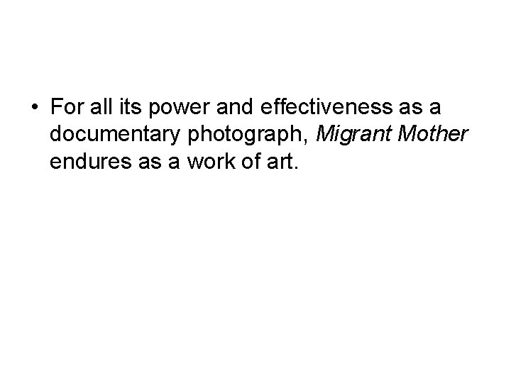  • For all its power and effectiveness as a documentary photograph, Migrant Mother