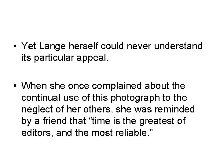  • Yet Lange herself could never understand its particular appeal. • When she