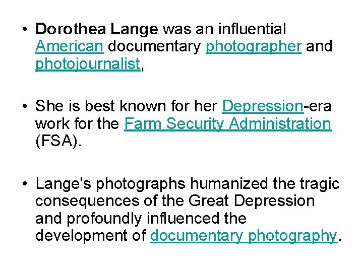 • Dorothea Lange was an influential American documentary photographer and photojournalist, • She