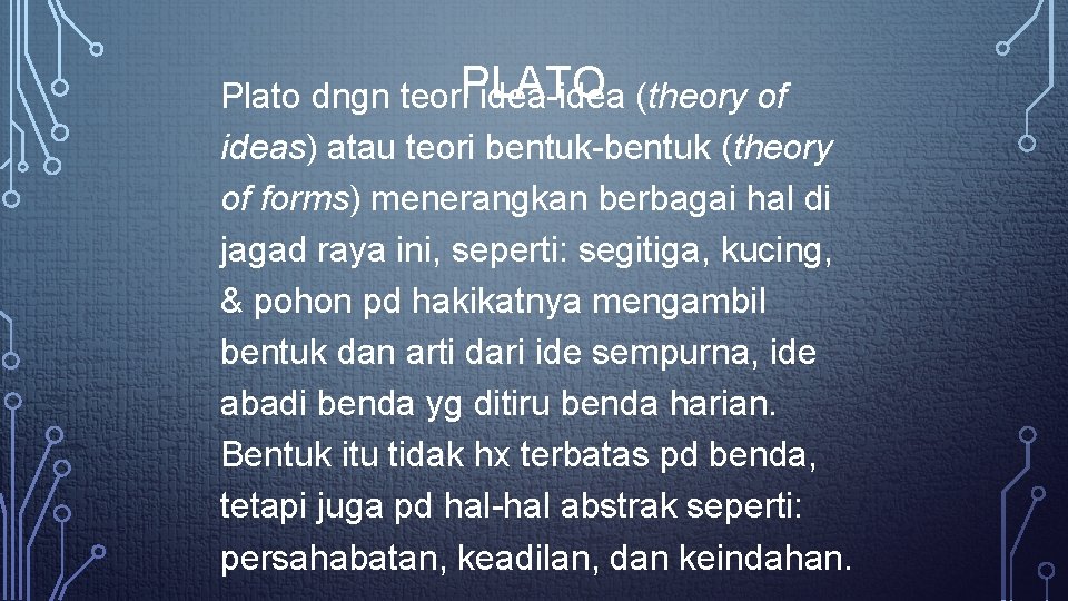 PLATO Plato dngn teori idea-idea (theory of ideas) atau teori bentuk-bentuk (theory of forms)