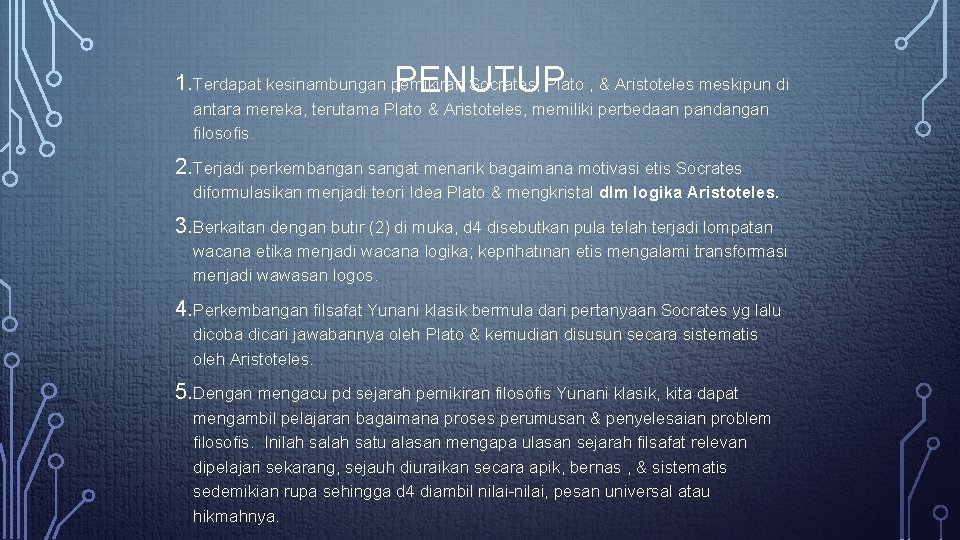 PENUTUP 1. Terdapat kesinambungan pemikiran Socrates, Plato , & Aristoteles meskipun di antara mereka,