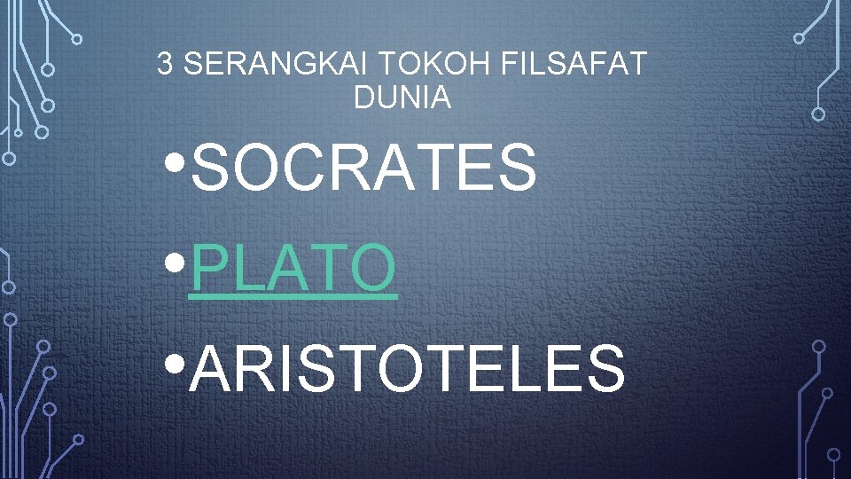3 SERANGKAI TOKOH FILSAFAT DUNIA • SOCRATES • PLATO • ARISTOTELES 