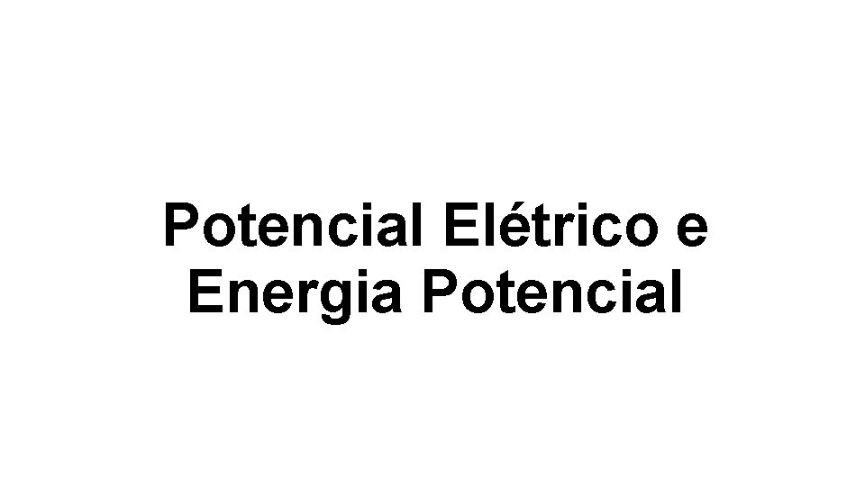 Potencial Elétrico e Energia Potencial 