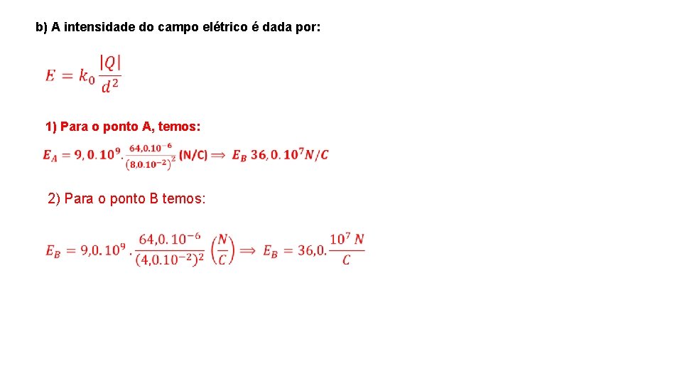 b) A intensidade do campo elétrico é dada por: 1) Para o ponto A,