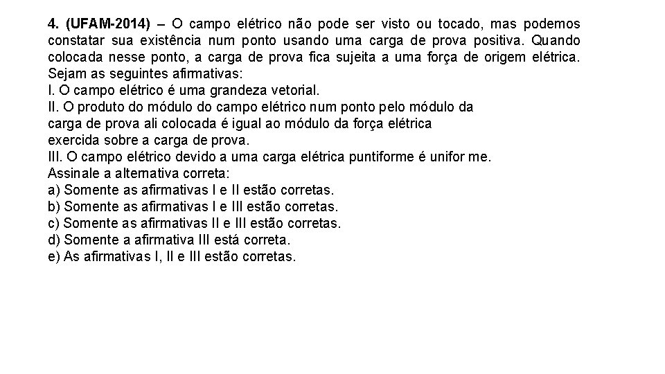 4. (UFAM-2014) – O campo elétrico não pode ser visto ou tocado, mas podemos