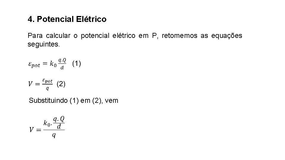 4. Potencial Elétrico Para calcular o potencial elétrico em P, retomemos as equações seguintes.