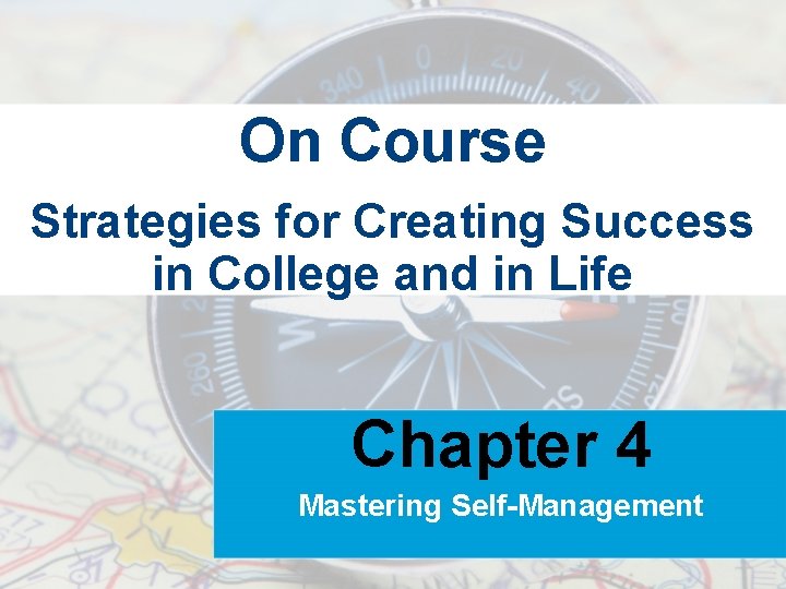 On Course Strategies for Creating Success in College and in Life Chapter 4 Mastering