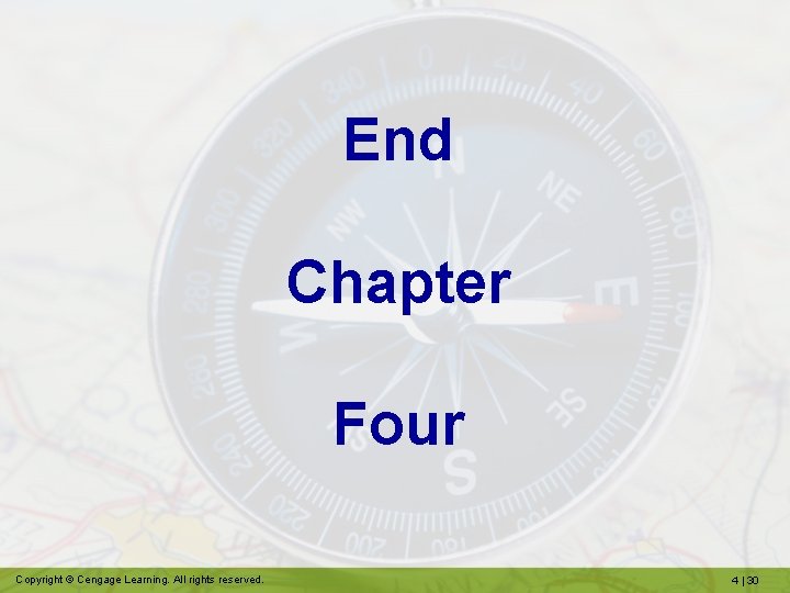 End Chapter Four Copyright © Cengage Learning. All rights reserved. 4 | 30 