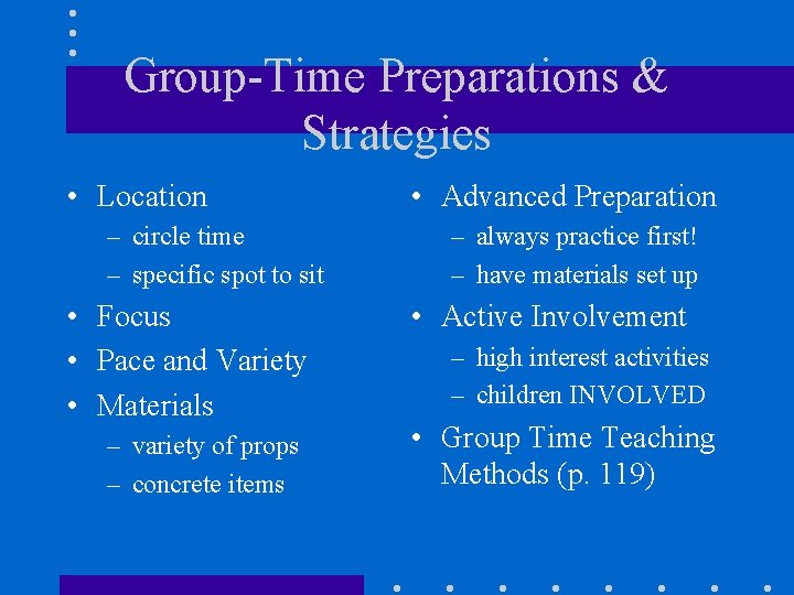 Group-Time Preparations & Strategies • Location – circle time – specific spot to sit
