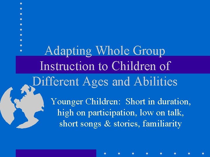 Adapting Whole Group Instruction to Children of Different Ages and Abilities Younger Children: Short