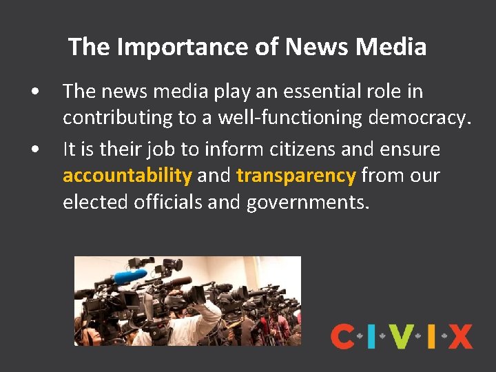 The Importance of News Media • The news media play an essential role in