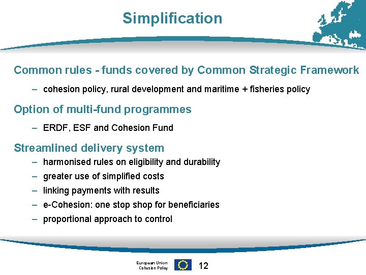 Simplification Common rules - funds covered by Common Strategic Framework – cohesion policy, rural