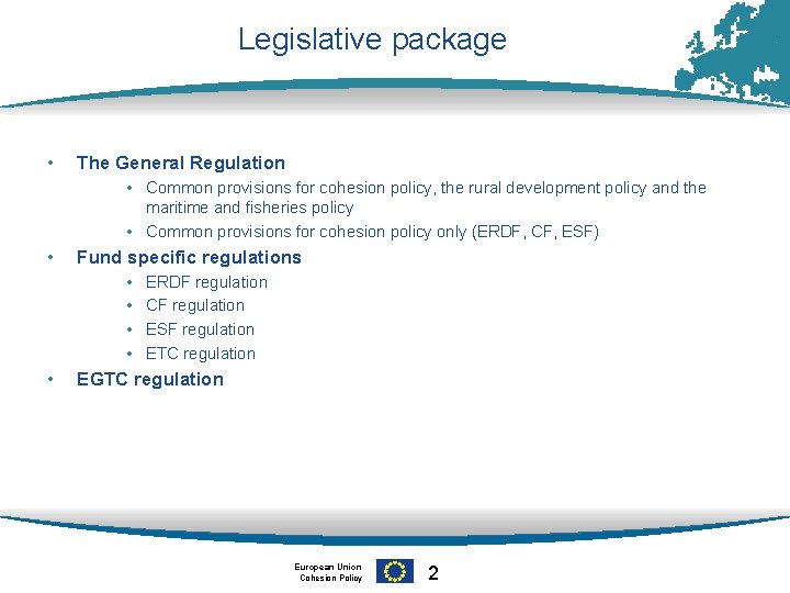 Legislative package • The General Regulation • Common provisions for cohesion policy, the rural