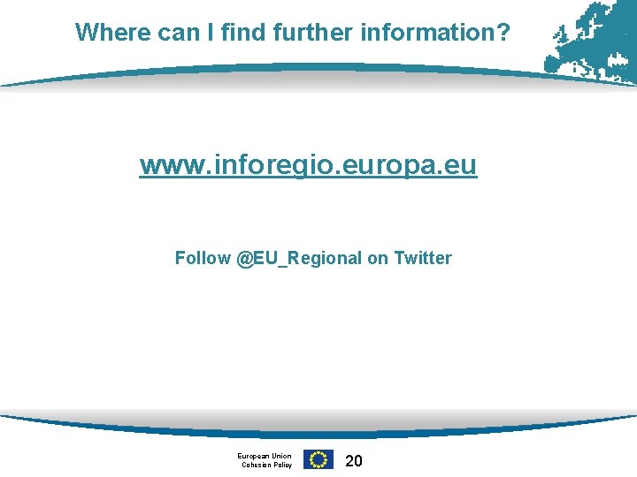 Where can I find further information? www. inforegio. europa. eu Follow @EU_Regional on Twitter