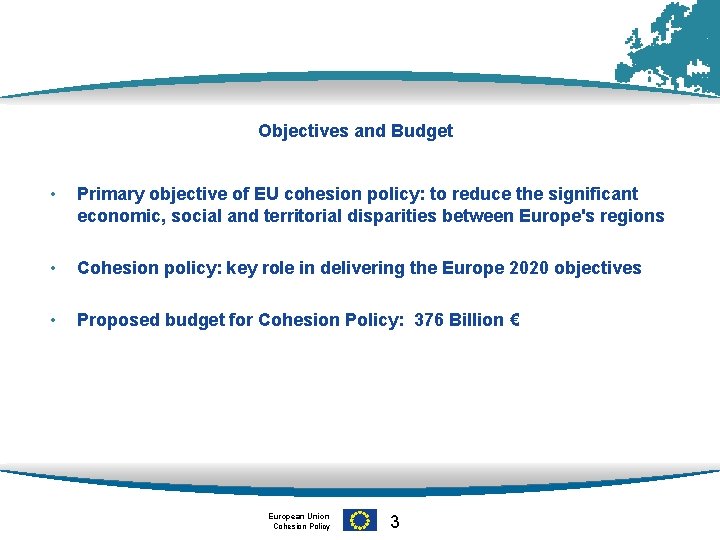 Objectives and Budget • Primary objective of EU cohesion policy: to reduce the significant