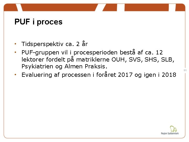 PUF i proces • Tidsperspektiv ca. 2 år • PUF-gruppen vil i procesperioden bestå PUF i proces • Tidsperspektiv ca. 2 år • PUF-gruppen vil i procesperioden bestå