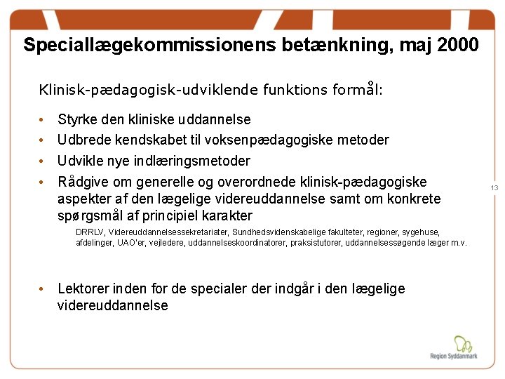 Speciallægekommissionens betænkning, maj 2000 Klinisk-pædagogisk-udviklende funktions formål: • • Styrke den kliniske uddannelse Udbrede Speciallægekommissionens betænkning, maj 2000 Klinisk-pædagogisk-udviklende funktions formål: • • Styrke den kliniske uddannelse Udbrede