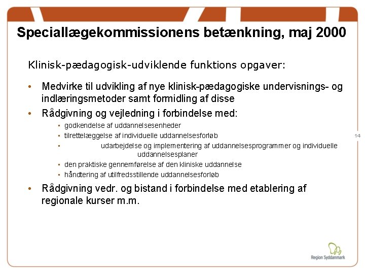 Speciallægekommissionens betænkning, maj 2000 Klinisk-pædagogisk-udviklende funktions opgaver: • Medvirke til udvikling af nye klinisk-pædagogiske Speciallægekommissionens betænkning, maj 2000 Klinisk-pædagogisk-udviklende funktions opgaver: • Medvirke til udvikling af nye klinisk-pædagogiske