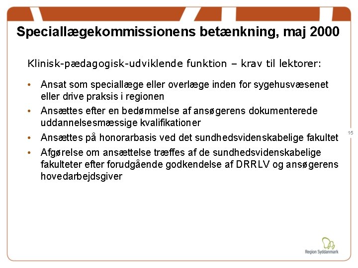 Speciallægekommissionens betænkning, maj 2000 Klinisk-pædagogisk-udviklende funktion – krav til lektorer: • Ansat som speciallæge Speciallægekommissionens betænkning, maj 2000 Klinisk-pædagogisk-udviklende funktion – krav til lektorer: • Ansat som speciallæge