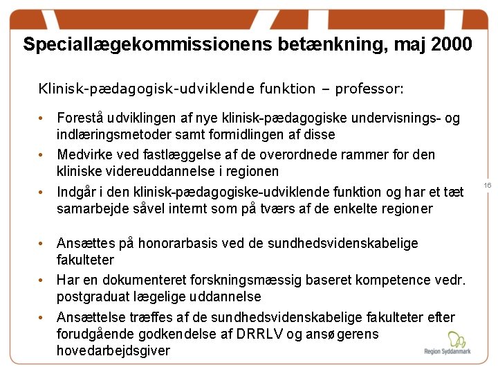 Speciallægekommissionens betænkning, maj 2000 Klinisk-pædagogisk-udviklende funktion – professor: • Forestå udviklingen af nye klinisk-pædagogiske Speciallægekommissionens betænkning, maj 2000 Klinisk-pædagogisk-udviklende funktion – professor: • Forestå udviklingen af nye klinisk-pædagogiske