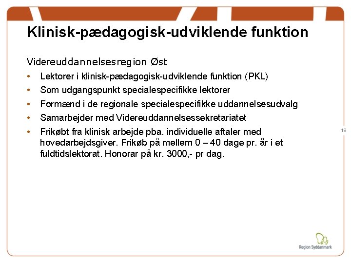 Klinisk-pædagogisk-udviklende funktion Videreuddannelsesregion Øst • Lektorer i klinisk-pædagogisk-udviklende funktion (PKL) • Som udgangspunkt specialespecifikke Klinisk-pædagogisk-udviklende funktion Videreuddannelsesregion Øst • Lektorer i klinisk-pædagogisk-udviklende funktion (PKL) • Som udgangspunkt specialespecifikke