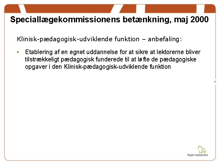 Speciallægekommissionens betænkning, maj 2000 Klinisk-pædagogisk-udviklende funktion – anbefaling: • Etablering af en egnet uddannelse Speciallægekommissionens betænkning, maj 2000 Klinisk-pædagogisk-udviklende funktion – anbefaling: • Etablering af en egnet uddannelse