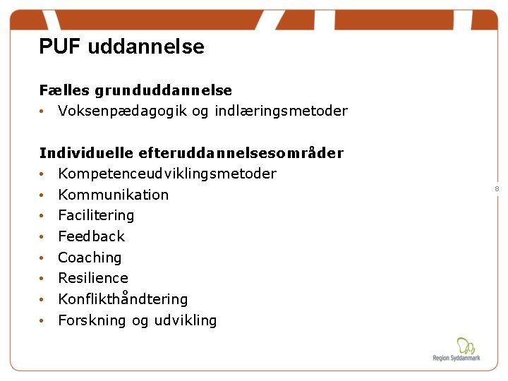 PUF uddannelse Fælles grunduddannelse • Voksenpædagogik og indlæringsmetoder Individuelle efteruddannelsesområder • Kompetenceudviklingsmetoder • Kommunikation PUF uddannelse Fælles grunduddannelse • Voksenpædagogik og indlæringsmetoder Individuelle efteruddannelsesområder • Kompetenceudviklingsmetoder • Kommunikation