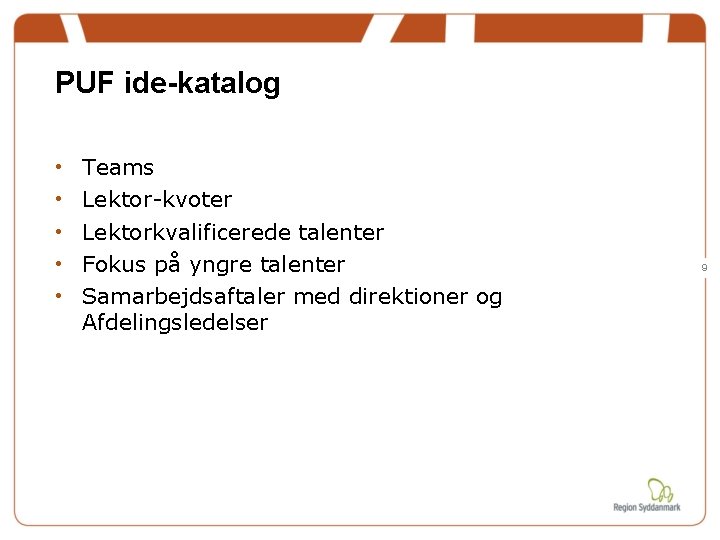 PUF ide-katalog • • • Teams Lektor-kvoter Lektorkvalificerede talenter Fokus på yngre talenter Samarbejdsaftaler PUF ide-katalog • • • Teams Lektor-kvoter Lektorkvalificerede talenter Fokus på yngre talenter Samarbejdsaftaler