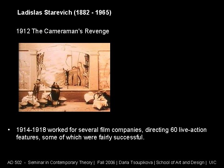 Ladislas Starevich (1882 - 1965) 1912 The Cameraman's Revenge • 1914 -1918 worked for