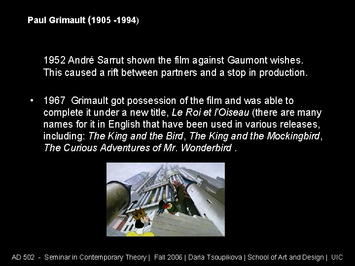 Paul Grimault (1905 -1994) 1952 André Sarrut shown the film against Gaumont wishes. This