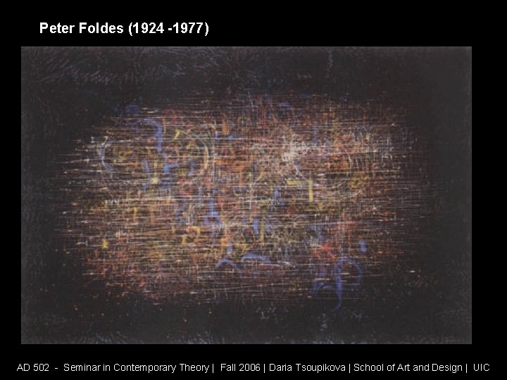 Peter Foldes (1924 -1977) AD 502 - Seminar in Contemporary Theory | Fall 2006