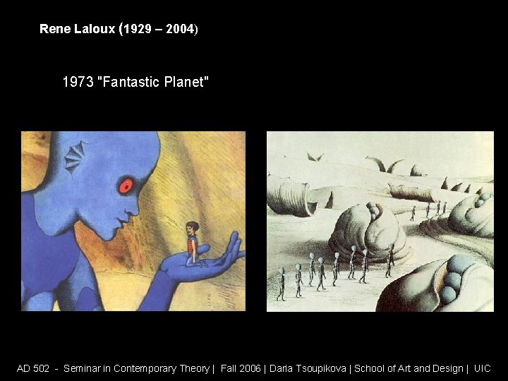 Rene Laloux (1929 – 2004) 1973 "Fantastic Planet" AD 502 - Seminar in Contemporary