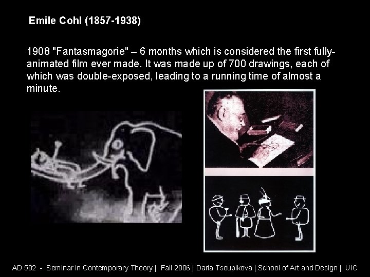 Emile Cohl (1857 -1938) 1908 "Fantasmagorie" – 6 months which is considered the first