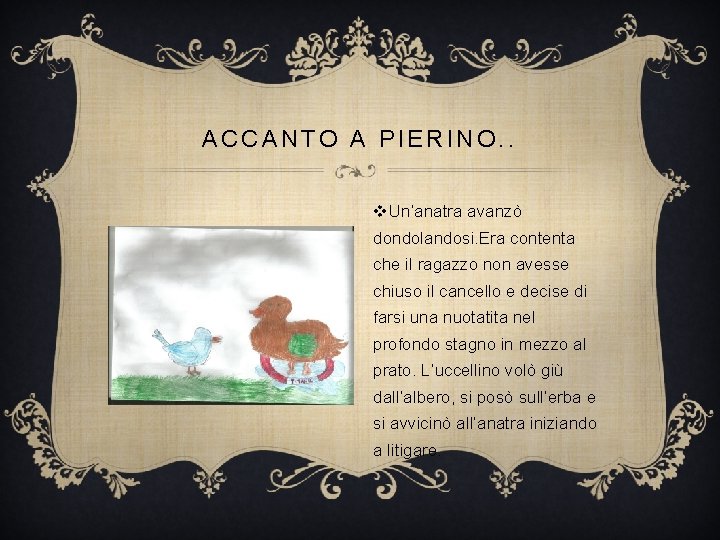 ACCANTO A PIERINO. . v. Un’anatra avanzò dondolandosi. Era contenta che il ragazzo non ACCANTO A PIERINO. . v. Un’anatra avanzò dondolandosi. Era contenta che il ragazzo non
