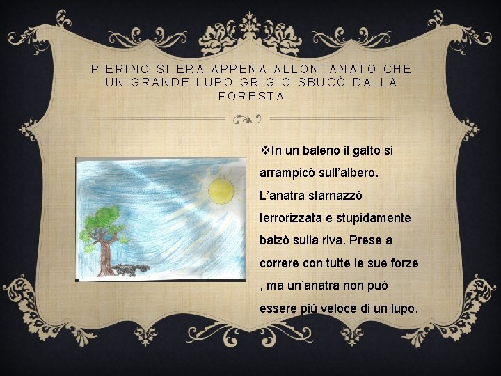 PIERINO SI ERA APPENA ALLONTANATO CHE UN GRANDE LUPO GRIGIO SBUCÒ DALLA FORESTA v. PIERINO SI ERA APPENA ALLONTANATO CHE UN GRANDE LUPO GRIGIO SBUCÒ DALLA FORESTA v.