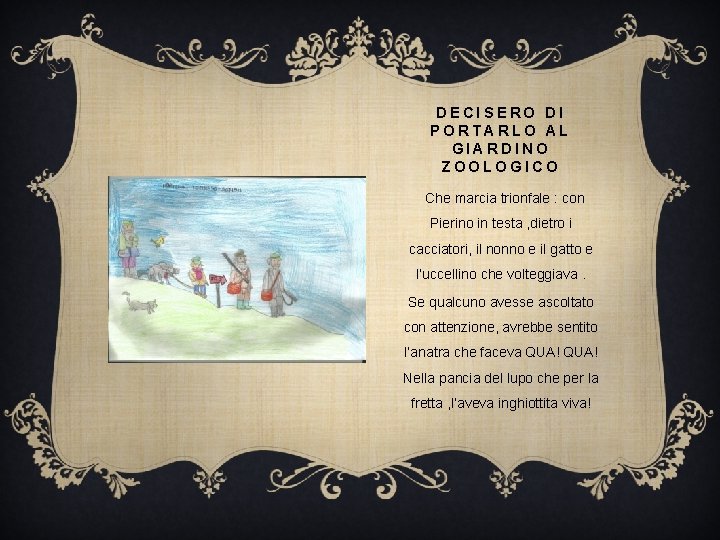DECISERO DI PORTARLO AL GIARDINO ZOOLOGICO Che marcia trionfale : con Pierino in testa DECISERO DI PORTARLO AL GIARDINO ZOOLOGICO Che marcia trionfale : con Pierino in testa