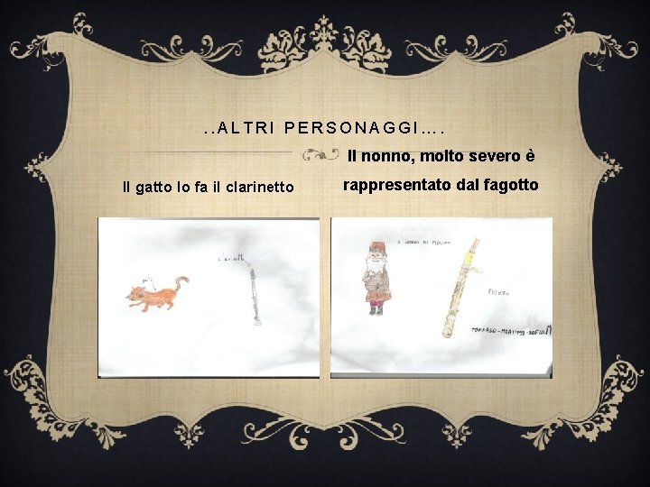 . . ALTRI PERSONAGGI…. Il nonno, molto severo è Il gatto lo fa il . . ALTRI PERSONAGGI…. Il nonno, molto severo è Il gatto lo fa il