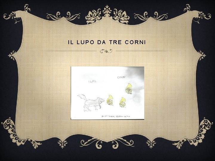 IL LUPO DA TRE CORNI IL LUPO DA TRE CORNI