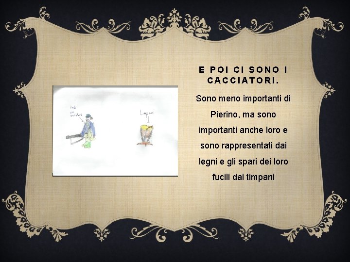 E POI CI SONO I CACCIATORI. Sono meno importanti di Pierino, ma sono importanti E POI CI SONO I CACCIATORI. Sono meno importanti di Pierino, ma sono importanti