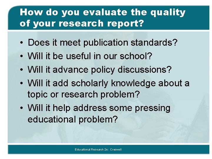 How do you evaluate the quality of your research report? • • Does it