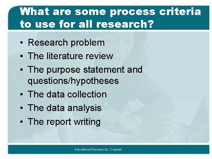 What are some process criteria to use for all research? • Research problem •