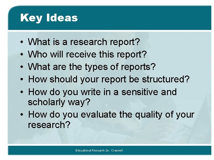Key Ideas • • • What is a research report? Who will receive this