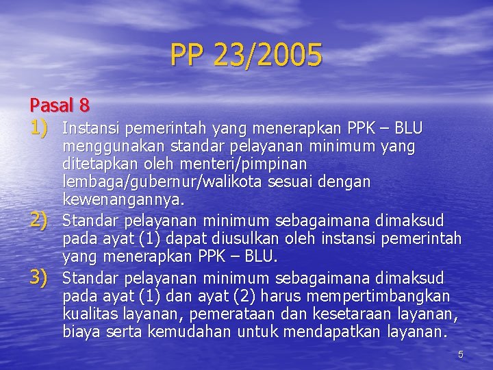 PP 23/2005 Pasal 8 1) Instansi pemerintah yang menerapkan PPK – BLU 2) 3)