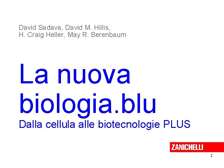 David Sadava, David M. Hillis, H. Craig Heller, May R. Berenbaum La nuova biologia. David Sadava, David M. Hillis, H. Craig Heller, May R. Berenbaum La nuova biologia.