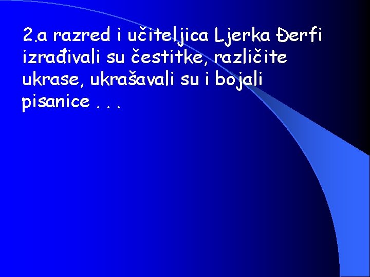 2. a razred i učiteljica Ljerka Đerfi izrađivali su čestitke, različite ukrase, ukrašavali su