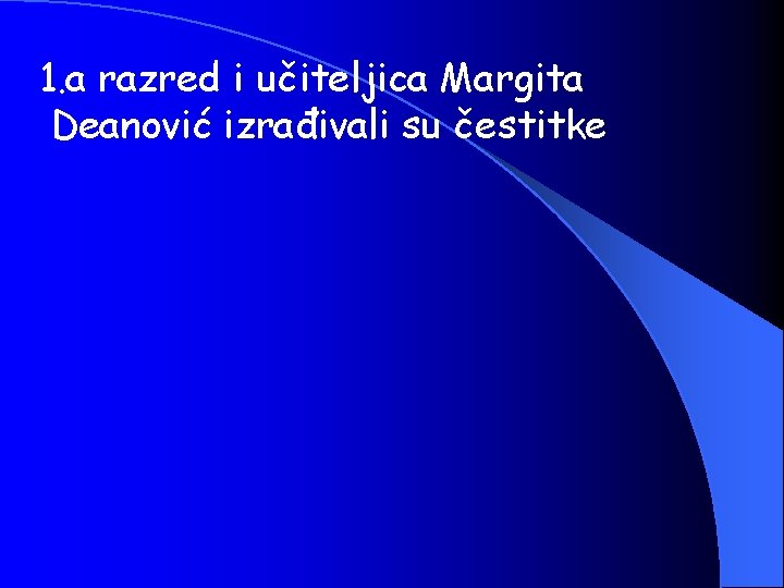 1. a razred i učiteljica Margita Deanović izrađivali su čestitke 