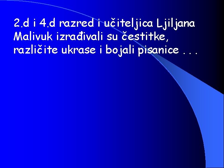 2. d i 4. d razred i učiteljica Ljiljana Malivuk izrađivali su čestitke, različite