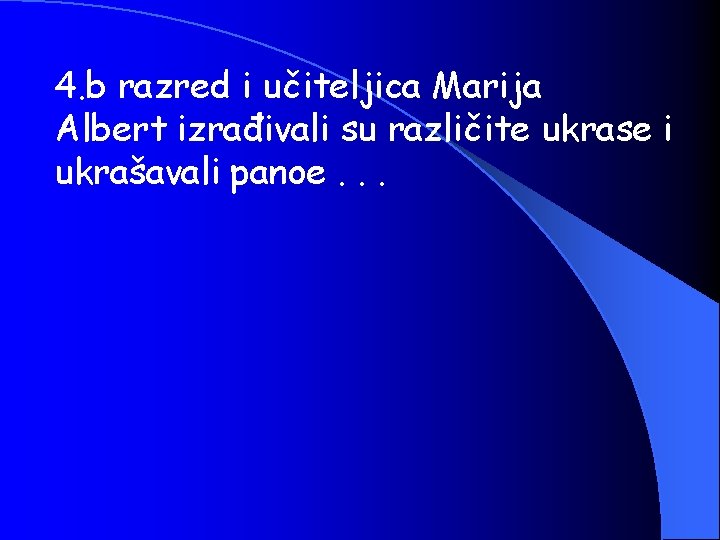 4. b razred i učiteljica Marija Albert izrađivali su različite ukrase i ukrašavali panoe.